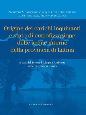 cover image of Origine dei carichi inquinanti e stato di eutrofizzazione delle acque interne della provincia di Latina